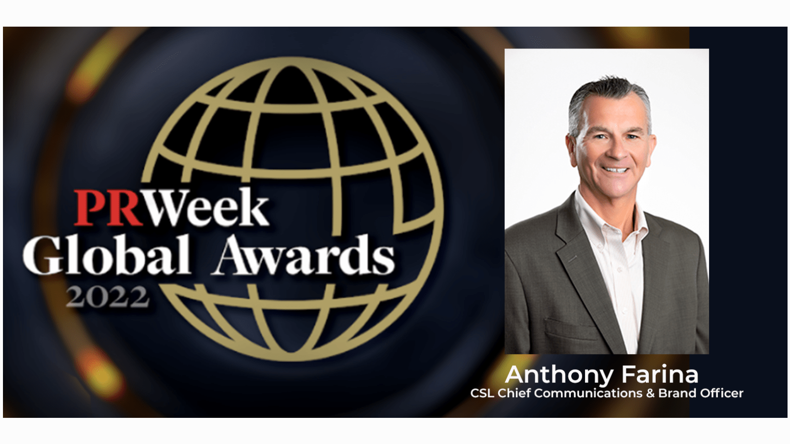 Anthony Farina, CSL Chief Communications Officer is on the short list for PR Week's Global Awards 2022