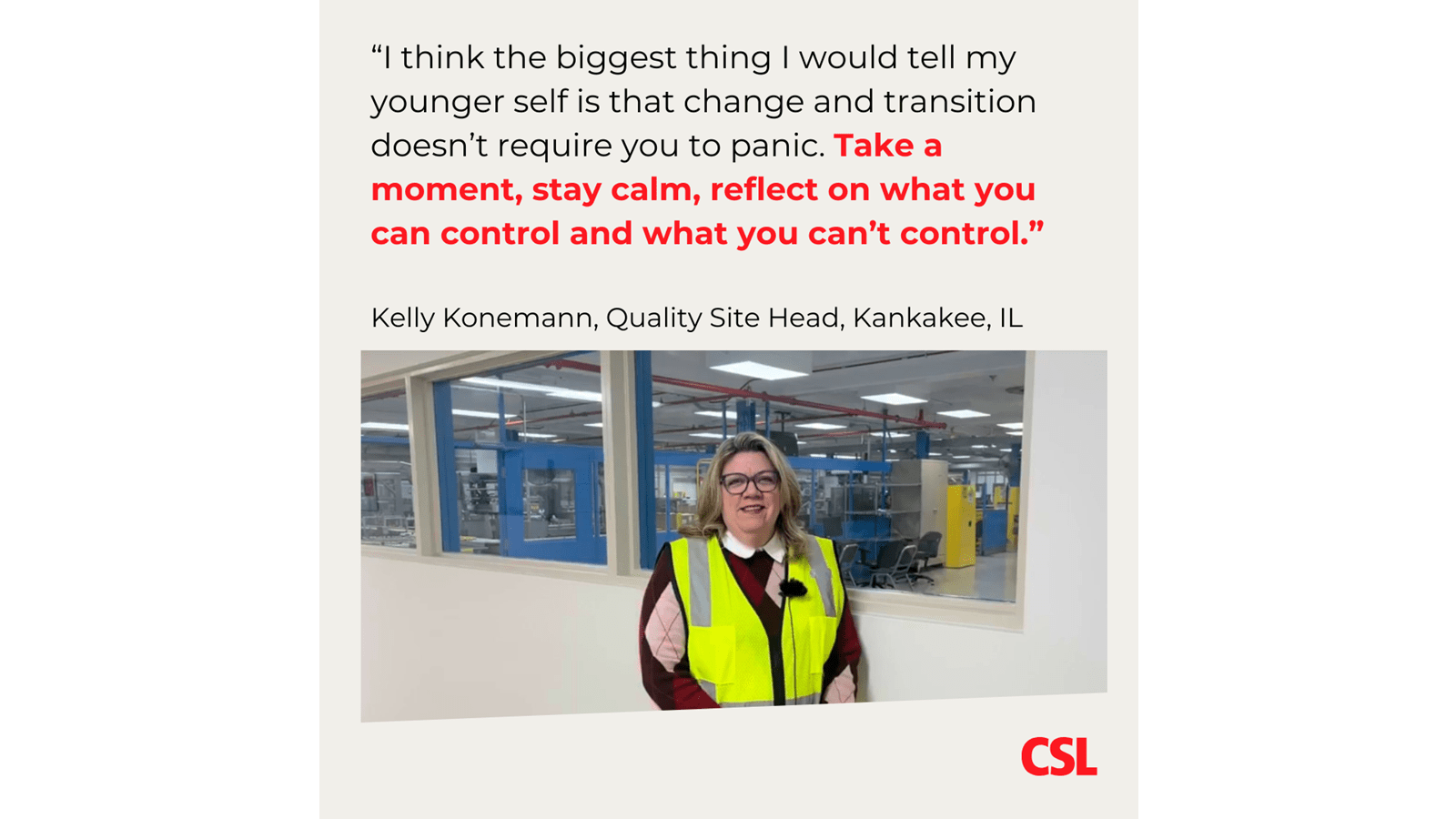 At CSL's manufacturing site in Kankakee, Illinois, Kelly Konemann, in a yellow safety vest, says change is not something to panic over. Remain calm and control what you can.