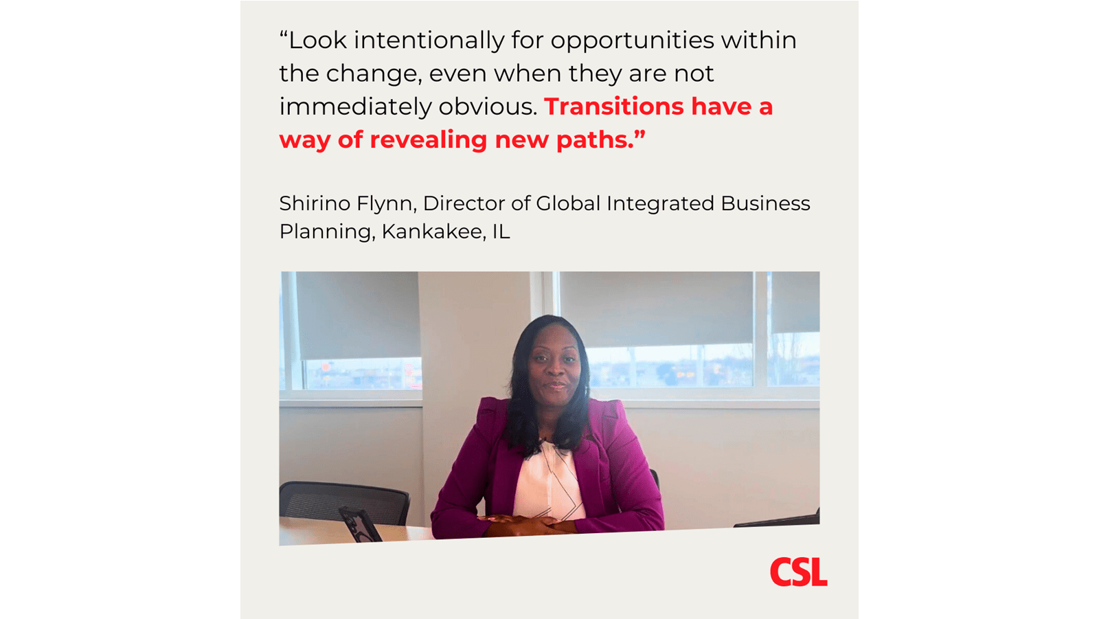 Shirino Flynn, at CSL's manufacturing site in Kankakee, Illinois, says you can find opportunities within times of change and transition.