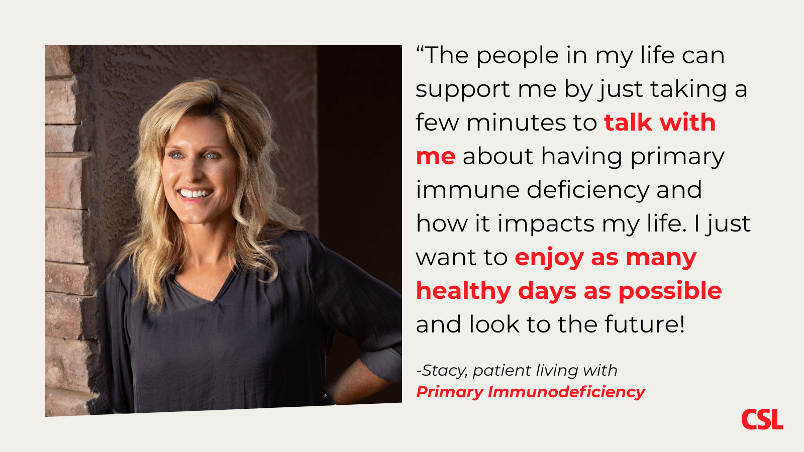 Stacy, a primary immunodeficiency (PI) patient, feels support when people in her life take a moment to talk with her about the impact of PI on her life.